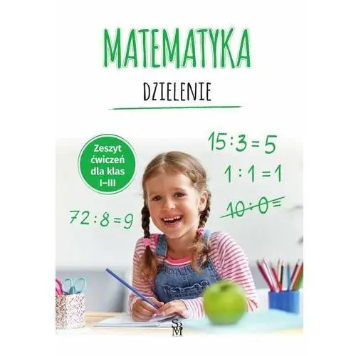 Matematyka. Dzielenie. Zeszyt ćwiczeń dla klas I-III