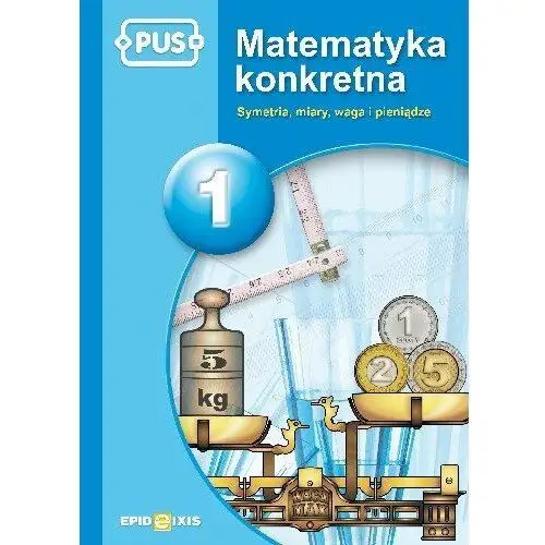 Matematyka konkretna 1. Symetria, miary, waga i pieniądze