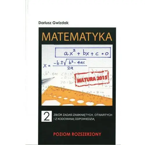 Matematyka. Liceum, tom 2. Zbiór zadań otwartych wraz z odp. 2002-2013 Dariusz Gwizdak