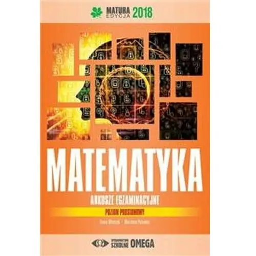 Matematyka Matura 2018 Arkusze egzaminacyjne poziom podstawowy - Ołtuszyk Irena, Polewka Marzena
