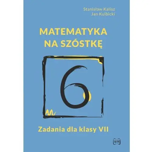 Matematyka na szóstkę zadania dla klasy vii Kalisz stanisław, kulbicki jan