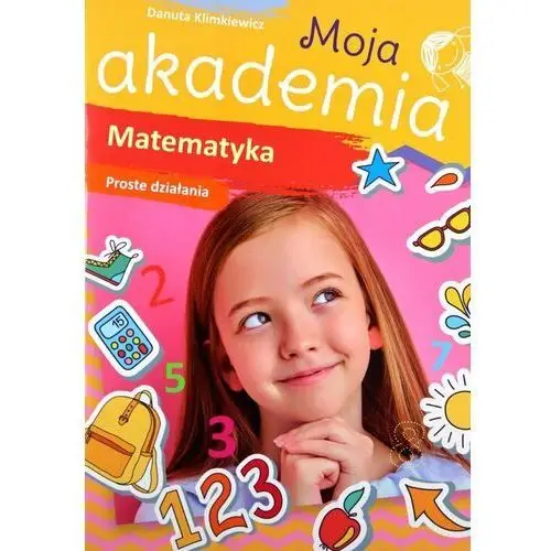 Matematyka. Proste działania. Moja akademia