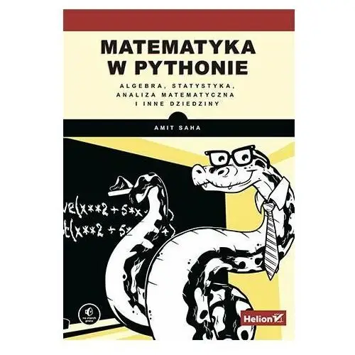 Matematyka w Pythonie. Algebra, statystyka, analiza matematyczna i inne dziedziny