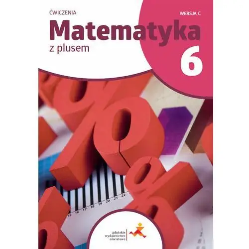 Matematyka z plusem 6. ćwiczenia. wersja c Gdańskie wydawnictwo oświatowe