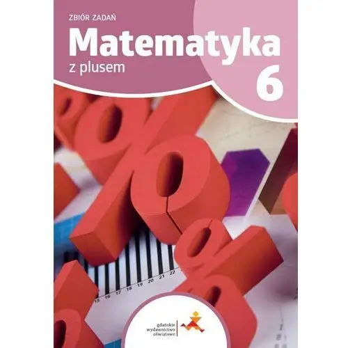 Matematyka z plusem 6. zbiór zadań Gdańskie wydawnictwo oświatowe