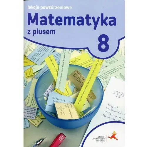 Matematyka z plusem 8. Lekcje powtórzeniowe. Szkoła podstawowa