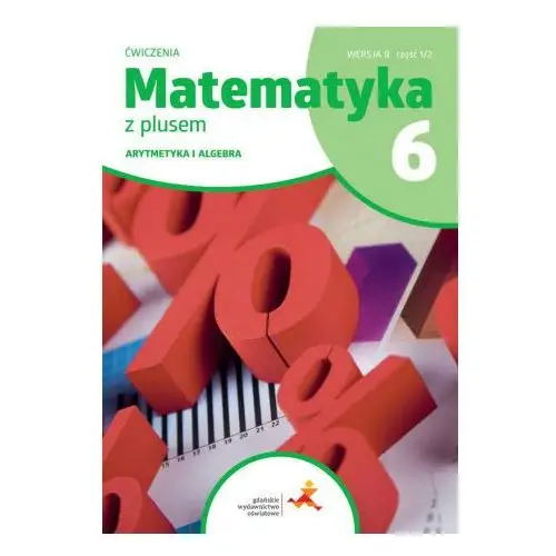 Matematyka z plusem ćwiczenia dla klasy 6 arytmetyka wersja B część 1/2 szkoła podstawowa wydanie 2022