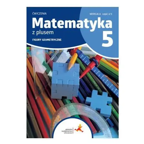 Matematyka z plusem. Szkoła podstawowa klasa 5. Zeszyt ćwiczeń. Geometria. Wersja A. Wydanie na rok szkolny 2024/2025