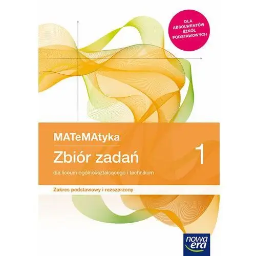 Matematyka. Zbiór zadań. Klasa 1. Zakres podstawowy i rozszerzony. Liceum i technikum