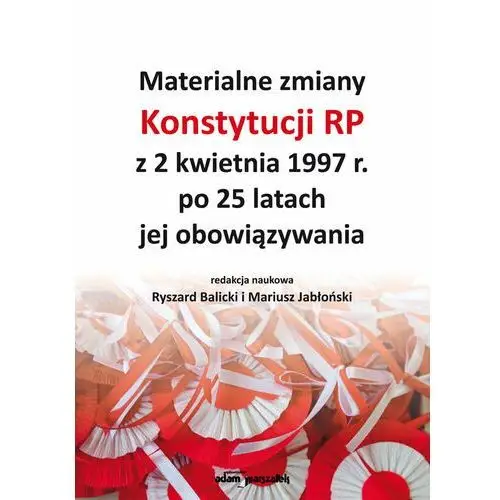 Materialne zmiany Konstytucji RP z 2 kwietnia 1997 r. po 25 latach jej obowiązywania
