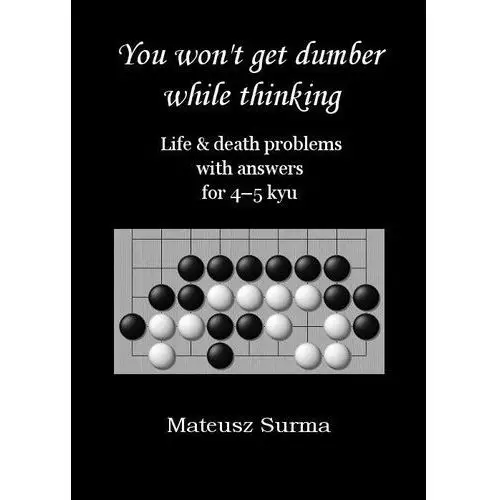 You won't get dumber while thinking... 4-5 kyu Mateusz surma