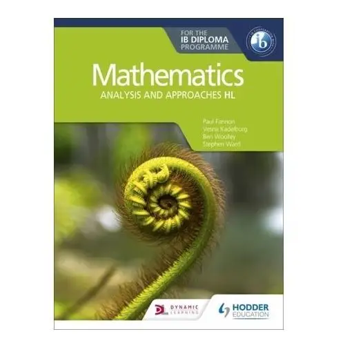 Mathematics for the IB Diploma: Analysis and approaches HL Fannon, Paul; Kadelburg, Vesna; Woolley, Ben; Ward, Stephen