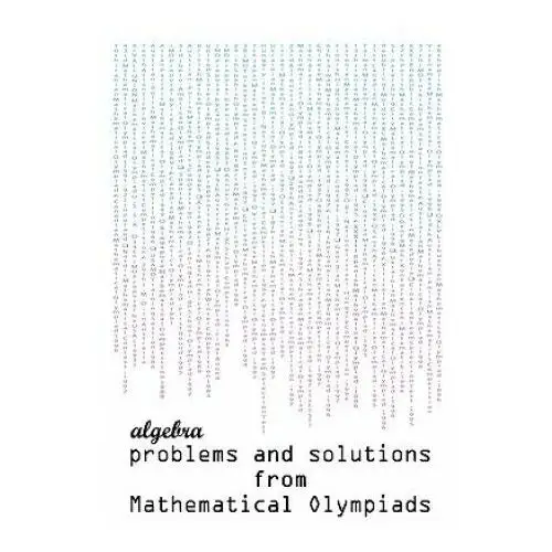 Matholymps Algebra problems and solutions from mathematical olympiads