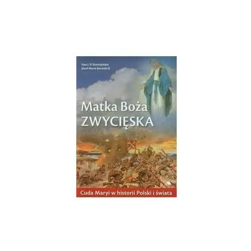 Matka Boża Zwycięska. Cuda Maryi w historii Polski i świata