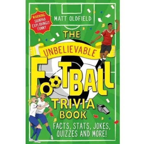 Matt oldfield, tom oldfield The unbelievable football trivia book