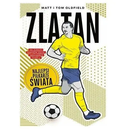 Matt oldfield, tom oldfield Zlatan. najlepsi piłkarze świata
