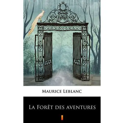 Maurice leblanc, andré de maricourt La for?t des aventures