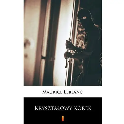 Maurice leblanc Kryształowy korek. arsene lupin. tom 7