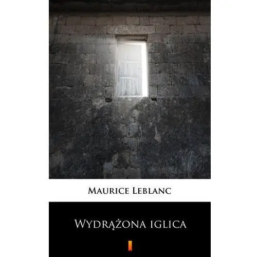 Maurice leblanc Tajemnica wydrążonej iglicy. arsene lupin. tom 3