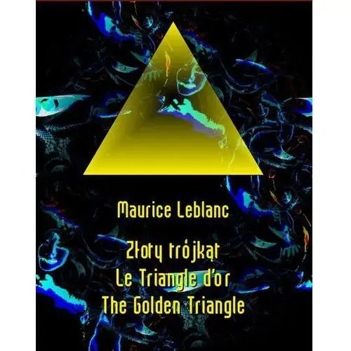 Maurice leblanc Złoty trójkąt. le triangle d`or. the golden triangle