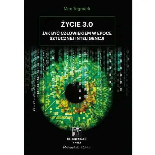 Max tegmark Życie 3.0. człowiek w erze sztucznej inteligencji