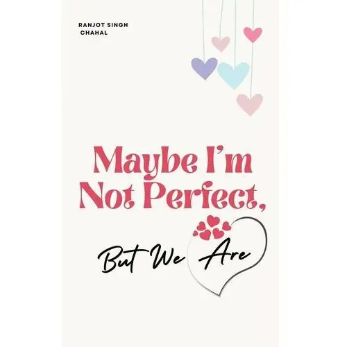 Maybe I'm Not Perfect, But We Are