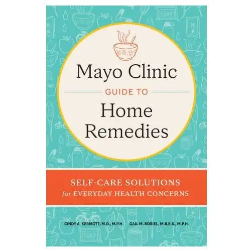 Mayo Clinic Book of Home Remedies: Self-Care Solutions for Everyday Health Concerns