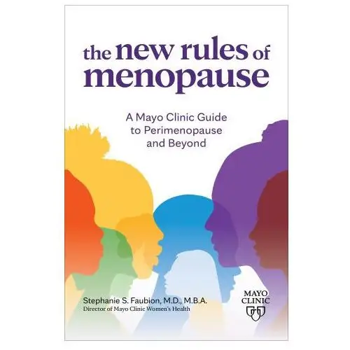 The New Rules of Menopause: A Mayo Clinic Guide to Perimenopause and Beyond