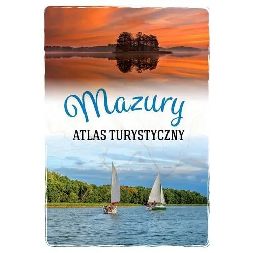 Mazury. atlas turystyczny Krystyna krzekotowska, magdalena malinowska-wójci