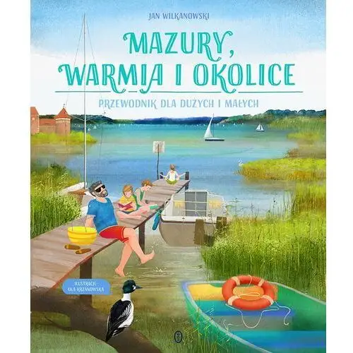 Mazury, Warmia i okolice. Przewodnik dla dużych i małych