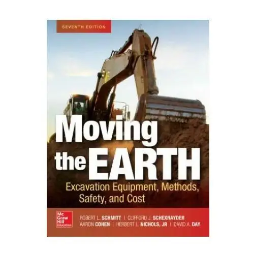 Moving the Earth: Excavation Equipment, Methods, Safety, and Cost, Seventh Edition