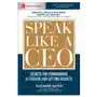 Speak Like a CEO: Secrets for Commanding Attention and Getting Results Sklep on-line