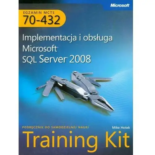 MCTS Egzamin 70-432: Implementacja i Obsługa Microsoft SQL Server 2008 Training Kit