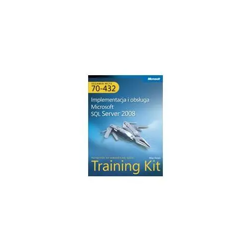 MCTS Egzamin 70-432: Implementacja i Obsługa Microsoft SQL Server 2008 Training Kit