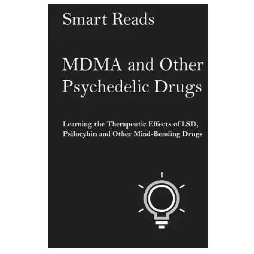 Mdma and other psychedelic drugs: learn the therapeutic effects of lsd, psilocybin and other mind-bending drugs Createspace independent publishing platform