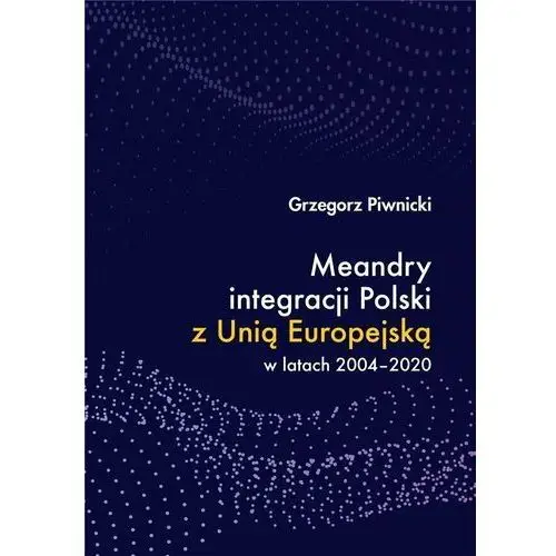 Meandry integracji Polski z Unią Europejską w latach 2004-2020