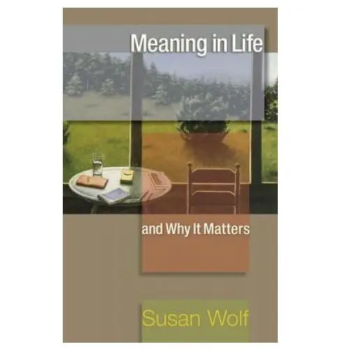 Meaning in life and why it matters Princeton university press