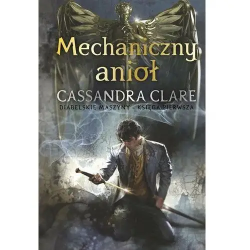 Mechaniczny anioł. Cykl Diabelskie maszyny. Tom 1