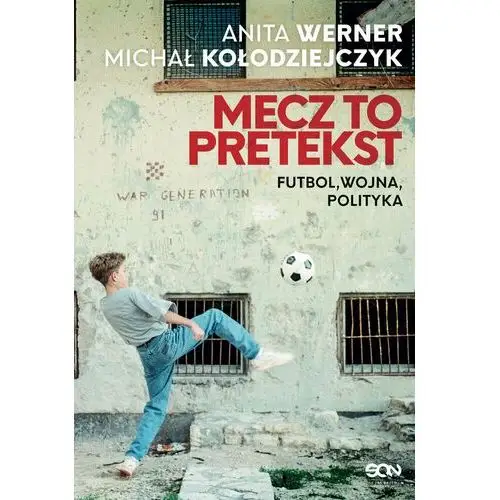 Mecz to pretekst. Futbol, wojna, polityka