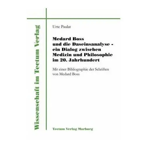 Medard boss und die daseinsanalyse - ein dialog zwischen medizin und philosophie im 20. jahrhundert Tectum - der wissenschaftsverlag