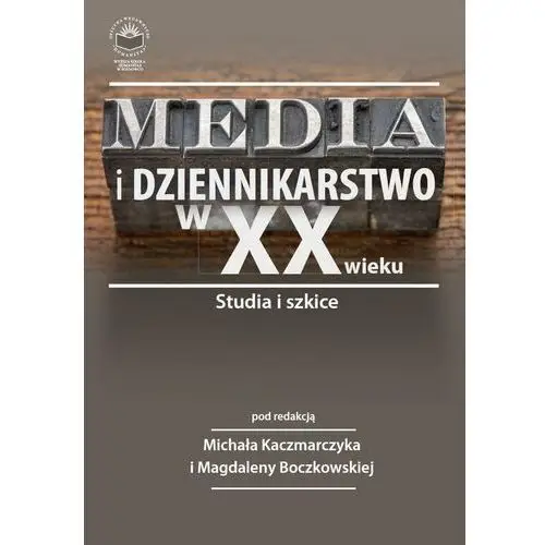 Media i dziennikarstwo w xx wieku. studia i szkice, E0718146EB