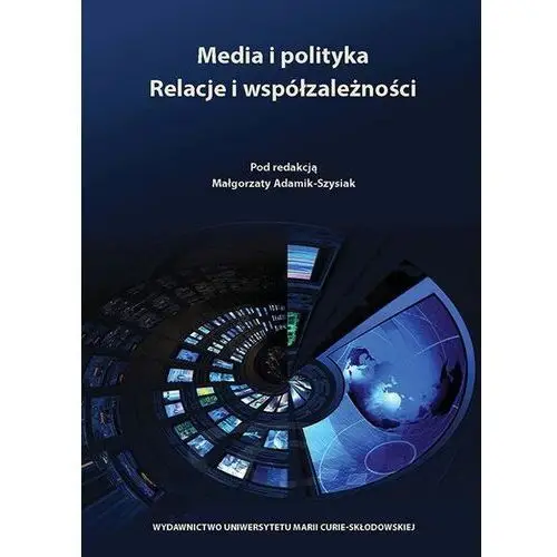 Media i polityka. Relacje i współzależności