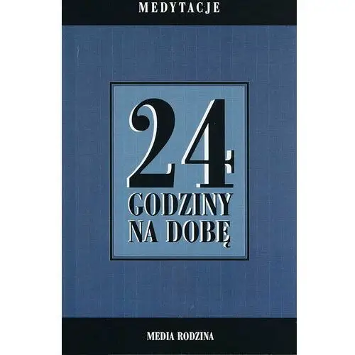 24 godziny na dobę. Zbiór 366 medytacji dla osób uzależnionych od alkoholu