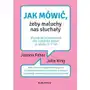 Jak mówić, żeby maluchy nas słuchały. poradnik przetrwania dla rodziców dzieci w wieku 2-7 lat wyd. 2 Media rodzina Sklep on-line