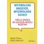 Wyzwoleni rodzice, wyzwolone dzieci. twoja droga do szczęśliwszej rodziny Media rodzina Sklep on-line