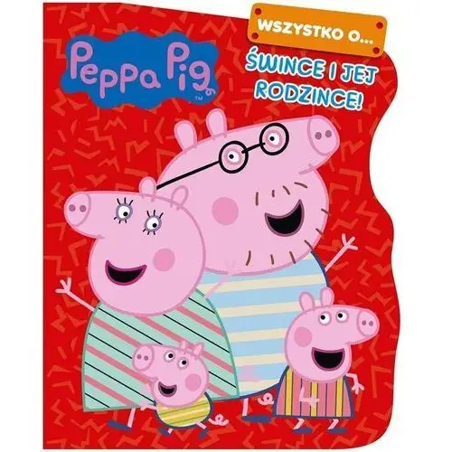 Peppa pig. wszystko o śwince i jej rodzince