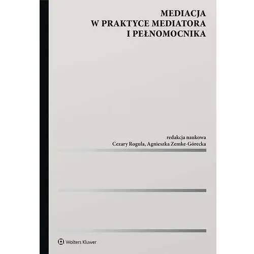 Mediacja w praktyce mediatora i pełnomocnika