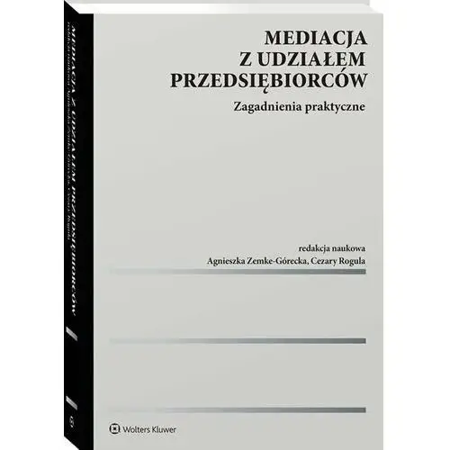 Mediacja z udziałem przedsiębiorców. Zagadnienia praktyczne