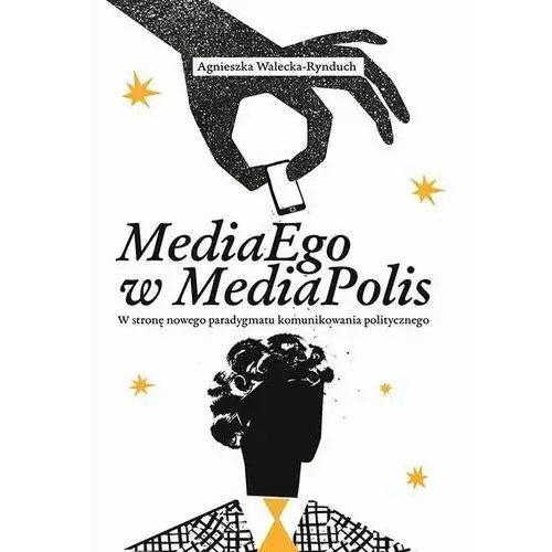 Mediaego w mediapolis. w stronę nowego paradygmatu komunikowania politycznego Uniwersytet pedagogiczny w krakowie