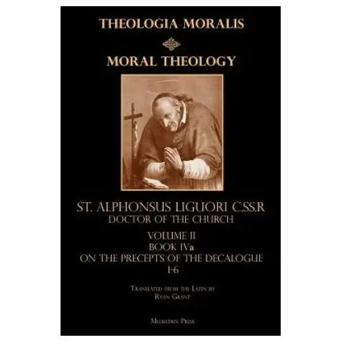 Moral Theology Volume II: Book Iva: On the 1st-6th Commandments